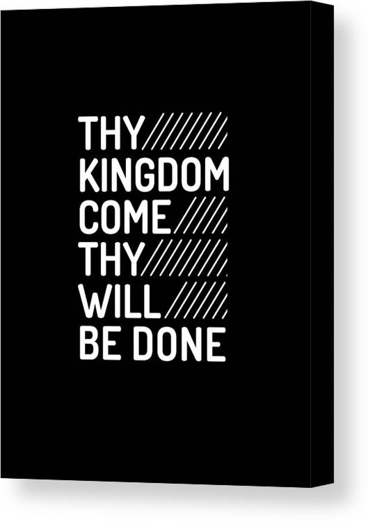 Thy Canvas Print featuring the digital art Thy Kingdom Come Thy Will Be Done - Modern, Minimal Faith-Based Print - Christian Quotes by Studio Grafiikka