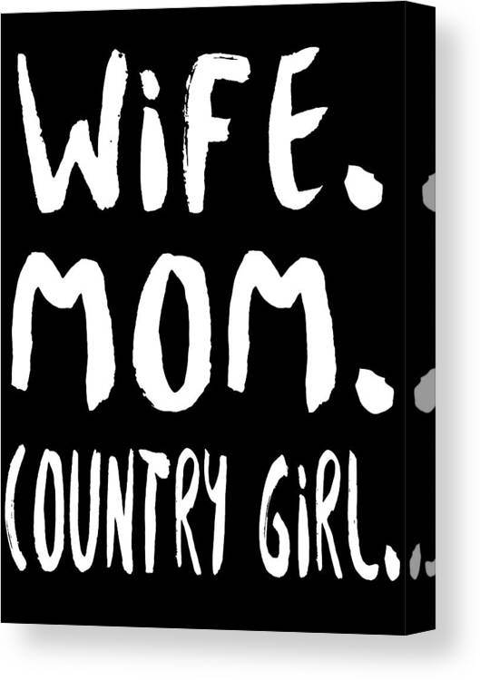 Mom Canvas Print featuring the digital art Wife Mom Country Girl by Jacob Zelazny