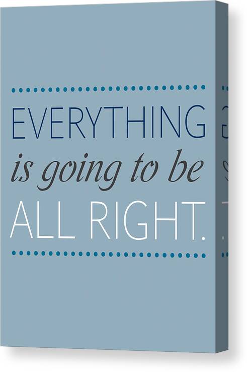 Printable Quotes Canvas Print featuring the photograph Everything is going to be all right by Luzia Light
