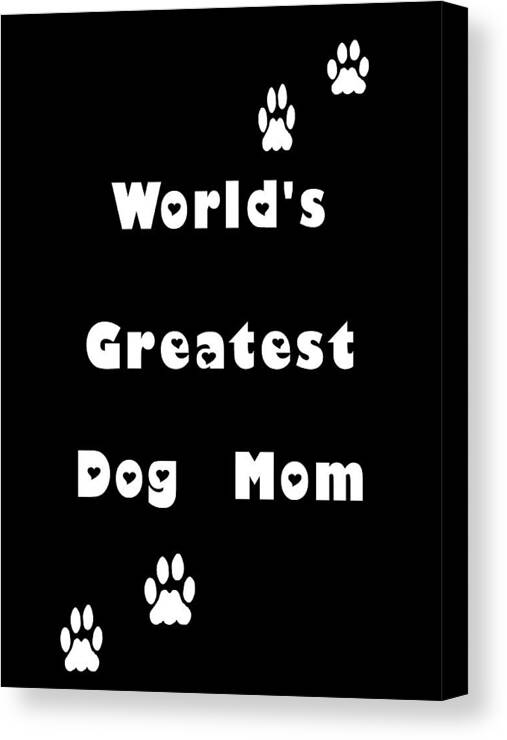 Dog Canvas Print featuring the digital art Greatest Dog Mom White Letters by Kathy K McClellan