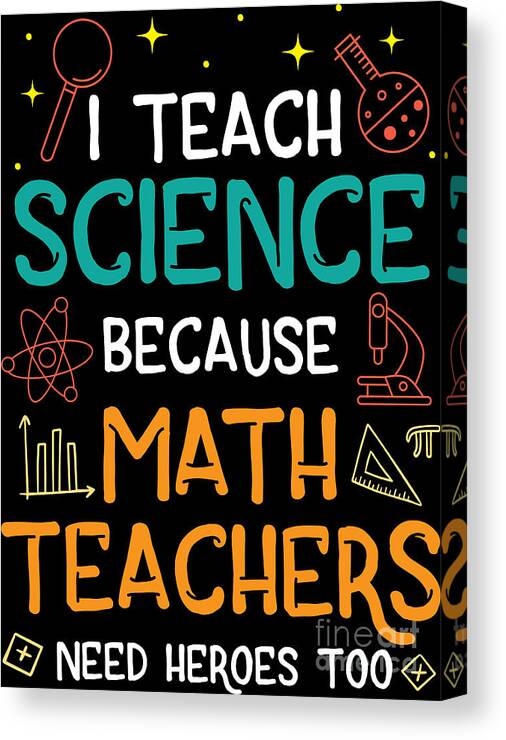 Teachers Present Canvas Print featuring the digital art Science Teacher Funny Saying Teachers Day Gift by Haselshirt