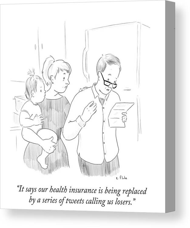 It Says Our Health Insurance Is Being Replaced By A Series Of Tweets Calling Us Losers.' Canvas Print featuring the drawing Health Insurance Is Being Replaced By A Series by Emily Flake