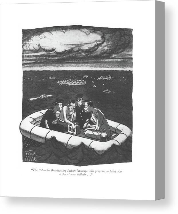 111652 Par Peter Arno Japanese In Lifeboat. Asia Broadcast Correspondent Hirohito Island Islands Japan Japanese Journalism Lifeboat Media Melanesia Micronesia Naval Navy Newscast Newscaster Ocean Oceans Paci?c Polynesia Press Programming Radio Radios Reporter Reporting Sank Sea Shipwreck Shipwrecked Sink South Sunk Survive Survivor Survivors Television Tv Victory Vj War World Wwii Canvas Print featuring the drawing The Columbia Broadcasting System Interrupts This by Peter Arno