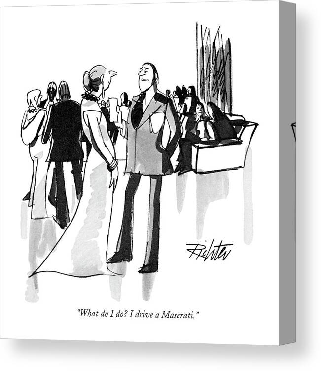 
(man To Woman At Cocktail Party.)
Leisure Canvas Print featuring the drawing What Do I Do? I Drive A Maserati by Mischa Richter