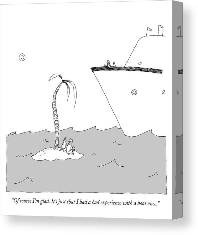 of Course I'm Glad. It's Just That I Had A Bad Experience With A Boat Once. Rescue Canvas Print featuring the drawing I had a bad experience with a boat once by Liana Finck