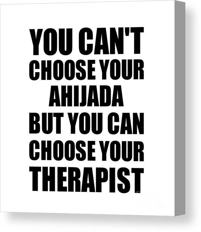 Ahijada Gift Canvas Print featuring the digital art Ahijada You Can't Choose Your Ahijada But Therapist Funny Gift Idea Hilarious Witty Gag Joke by Jeff Creation