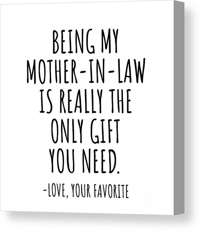 Funny Mother-In-Law Gift for Mom-In-Law from Daughter Son Being My Is The  Only Gift you Need Hilarious Birthday Mothers Day Gag Present Canvas Print  / Canvas Art by Jeff Creation - Pixels