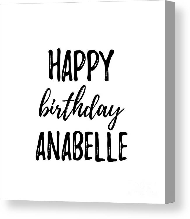 Happy Birthday Anabelle Canvas Print / Canvas Art by Funny Gift Ideas -  Fine Art America