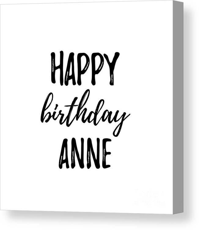 Happy Birthday Anne Canvas Print / Canvas Art by Funny Gift Ideas - Fine Art America