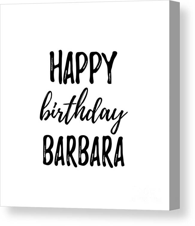 Happy Birthday Barbara Canvas Print / Canvas Art by Funny Gift Ideas - Fine Art America