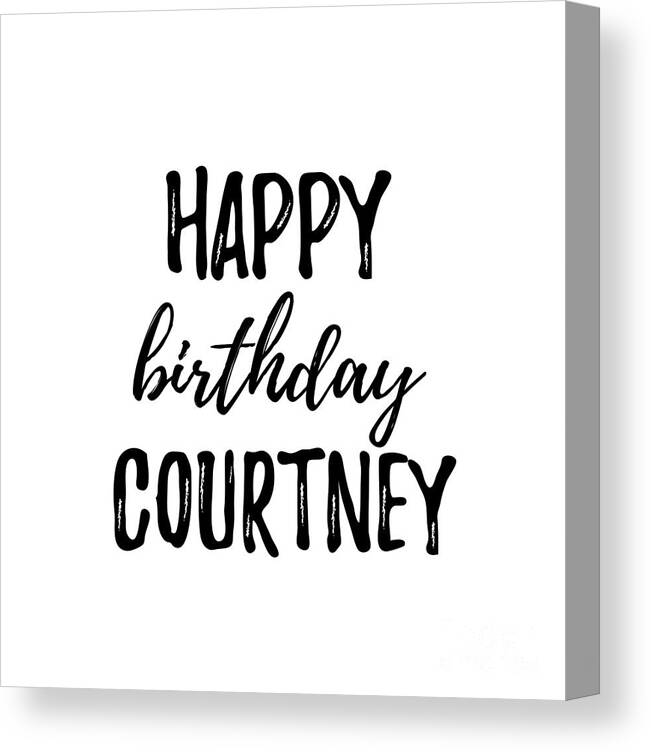 Happy Birthday Courtney Canvas Print / Canvas Art by Funny Gift Ideas - Fine Art America