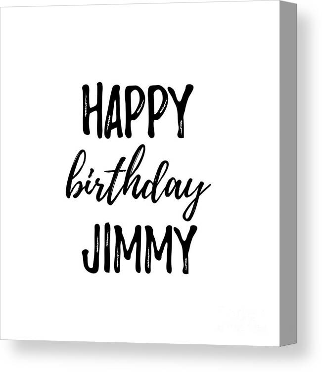 Happy Birthday Jimmy Canvas Print / Canvas Art by Funny Gift Ideas - Fine Art America