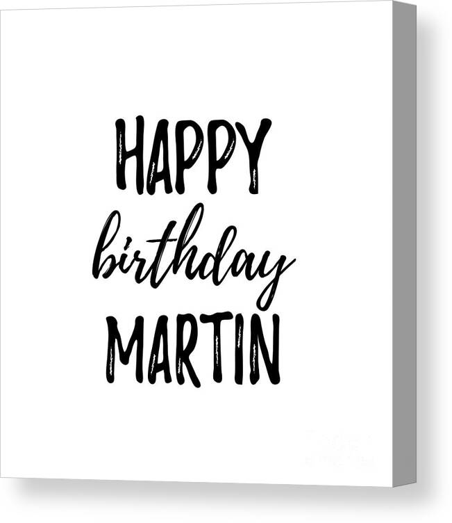 Happy Birthday Martin Canvas Print / Canvas Art by Funny Gift Ideas - Fine  Art America