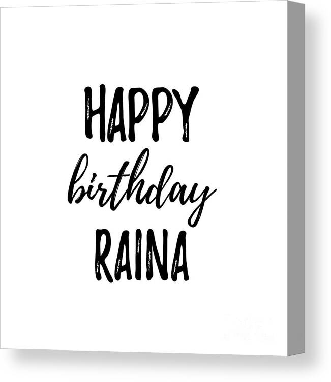 Happy Birthday Raina Canvas Print / Canvas Art by Funny Gift Ideas - Fine  Art America
