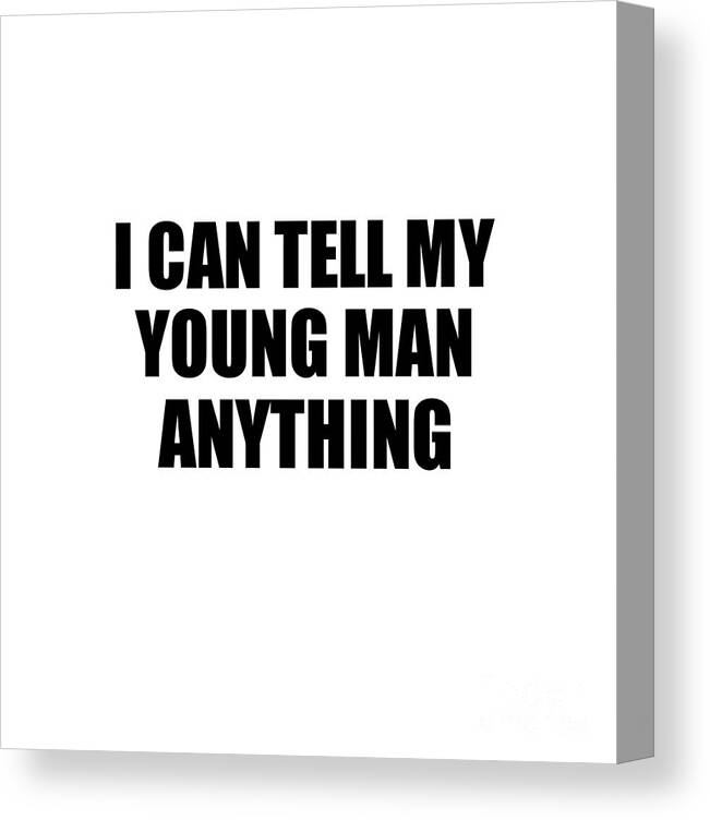 Young Man Gift Canvas Print featuring the digital art I Can Tell My Young Man Anything Cute Confidant Gift Best Love Quote Warmth Saying by Jeff Creation