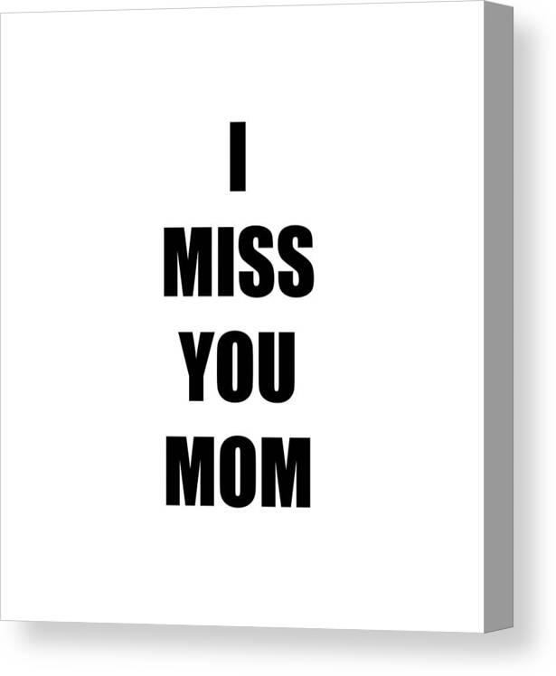 Miss You Mom I From Daughter Son Funny Gift Idea Canvas Print / Canvas Art  by Jeff Brassard - Fine Art America