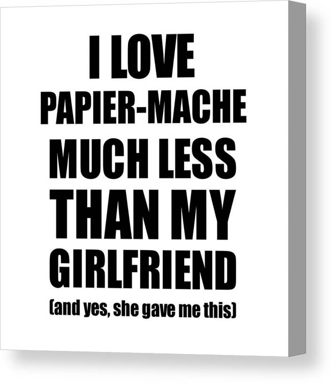 Papier-mache Canvas Print featuring the digital art Papier-Mache Boyfriend Funny Valentine Gift Idea For My Bf From Girlfriend I Love by Jeff Creation