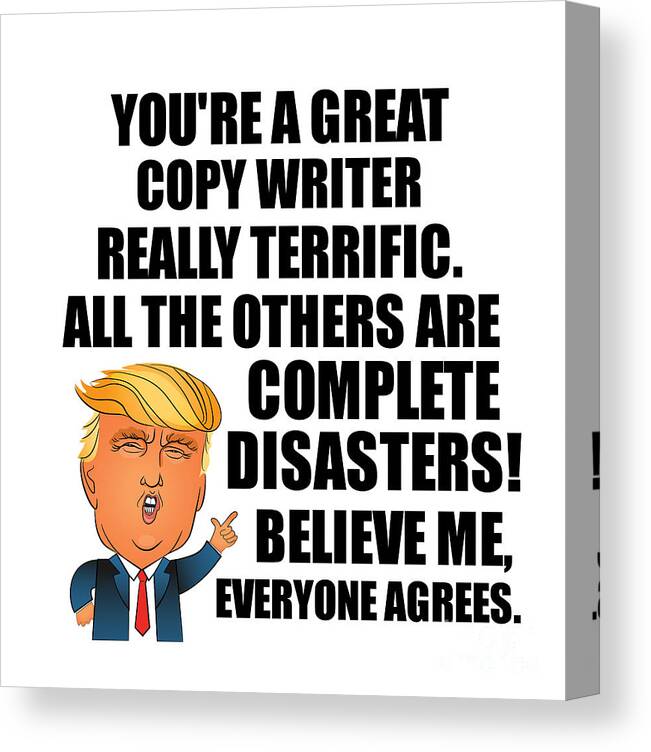 Copy Writer Canvas Print featuring the digital art Trump Copy Writer Funny Gift for Copy Writer Coworker Gag Great Terrific President Fan Potus Quote Office Joke by Jeff Creation