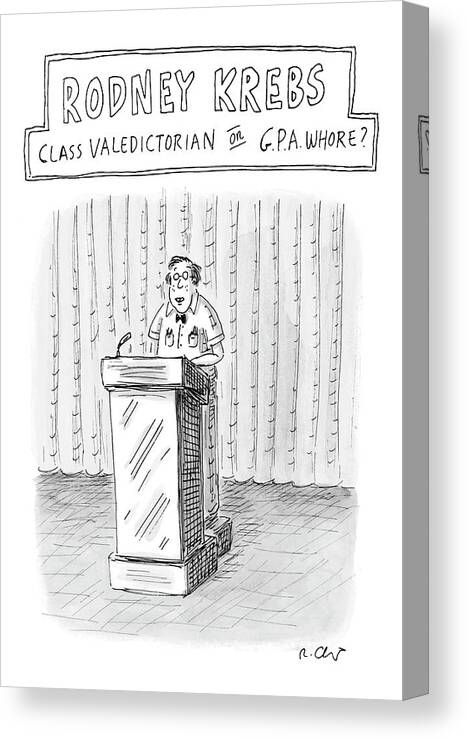 Rodney Krebs: Class Valedictorian Or G.p.a. Whore?
(nerd Standing Behind Podium)
Education Students 122543 Rch Roz Chast Canvas Print featuring the drawing Rodney Krebs: Class Valedictorian Or G.p.a. Whore? by Roz Chast