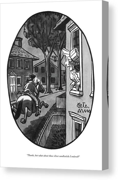 
(woman Speaking To Paul Revere As He Gallops Through The Town.) History American Revolution Midnight Ride Regional New England Massachusetts Peter Arno Par Artkey 45224 Canvas Print featuring the drawing Thanks, But What About Those Silver Candlesticks by Peter Arno
