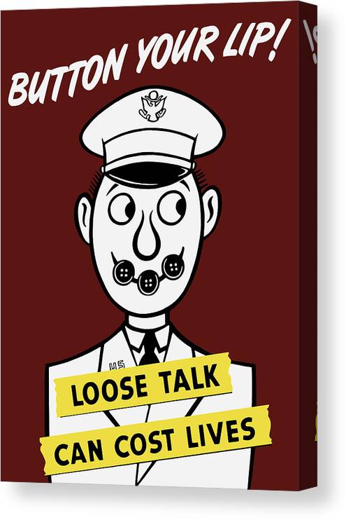 World War Ii Canvas Print featuring the painting Button Your Lip - Loose Talk Can Cost Lives by War Is Hell Store