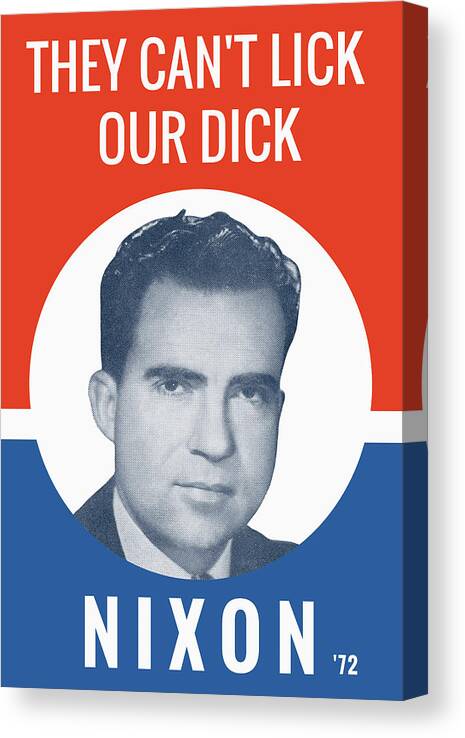 Richard Nixon Canvas Print featuring the photograph They Can't Lick Our Dick - Nixon '72 Election Poster by War Is Hell Store