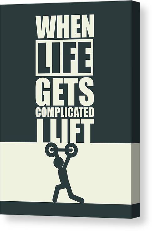 When Life Gets Complicated I Lift Gym Inspirational Quotes Poster Canvas Print Canvas Art By Lab No 4 Your hardest times often lead to the greatest moments of your life. when life gets complicated i lift gym inspirational quotes poster canvas print
