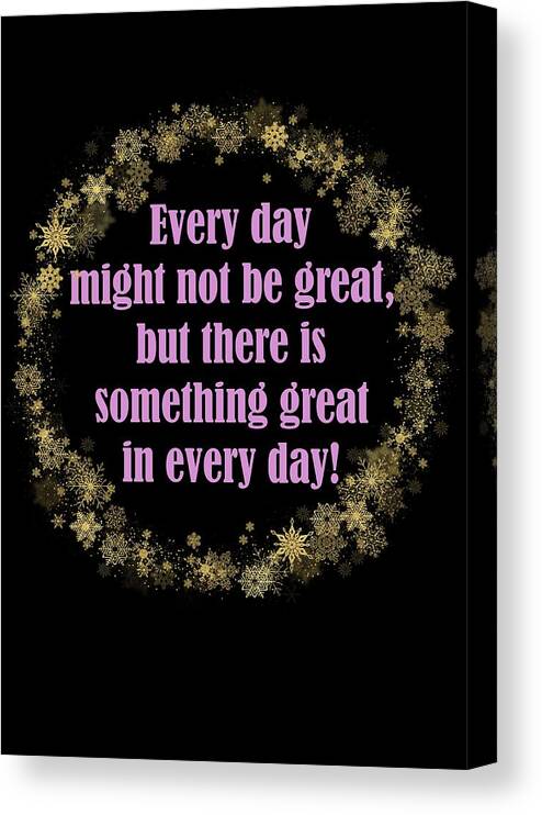 Gold Canvas Print featuring the digital art Every Day Might Not Be Great But There Is Something Great In Every Day Gold Pink Theme by Johanna Hurmerinta