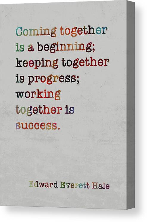 Edward Everett Hale Canvas Print featuring the mixed media Edward Everett Hale Famous Quote Colorful Coming Together Is A Beginning by Design Turnpike