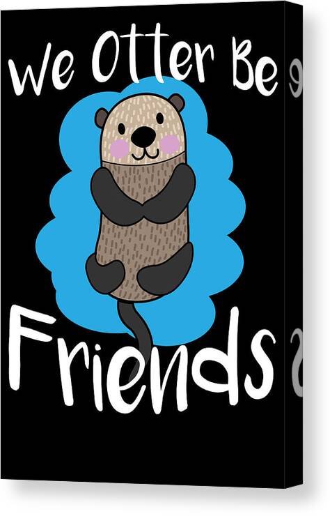 Cute Otter Canvas Print featuring the digital art We Otter Be Friends Funny Animal Pun by Jacob Zelazny