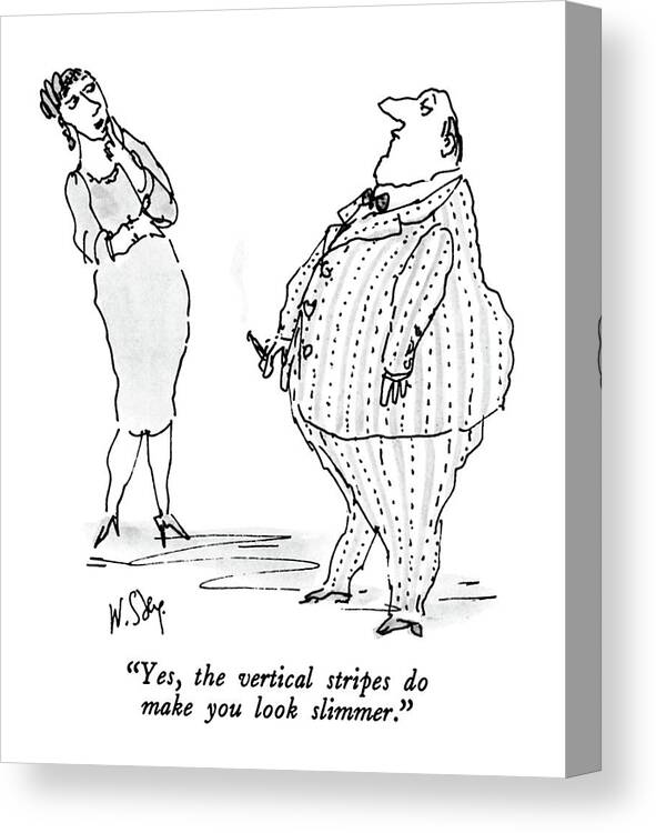 

 Woman To Fat Man. 
Fashion Canvas Print featuring the drawing Yes, The Vertical Stripes Do Make You Look by William Steig