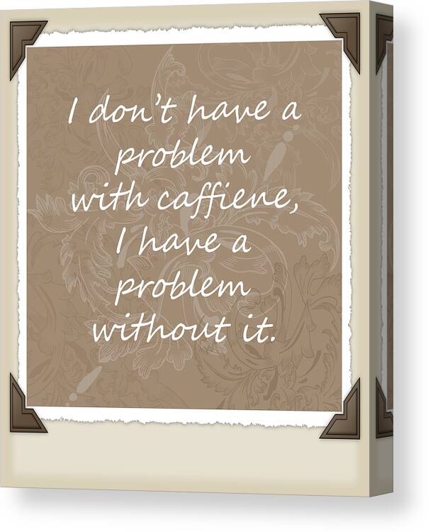 Coffee Canvas Print featuring the digital art Without It Scrapbook by Angelina Tamez