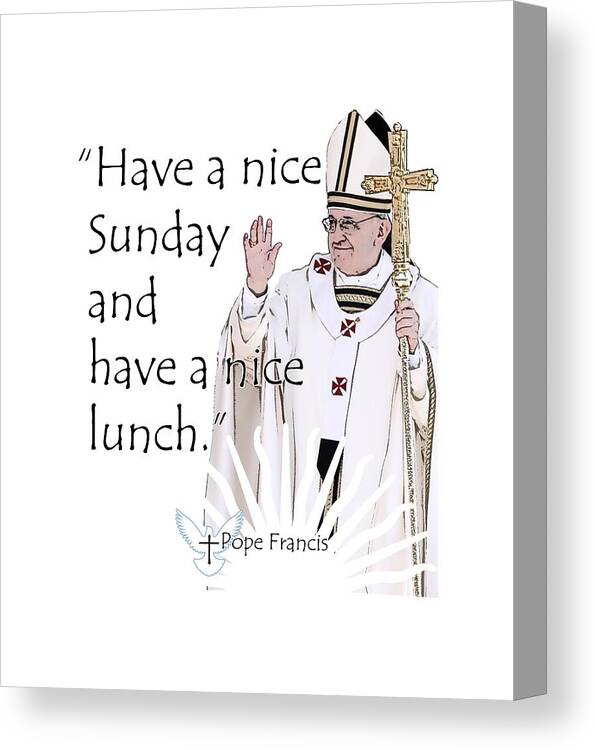 Pope Canvas Print featuring the digital art A Quote from Pope Francis by Garaga Designs