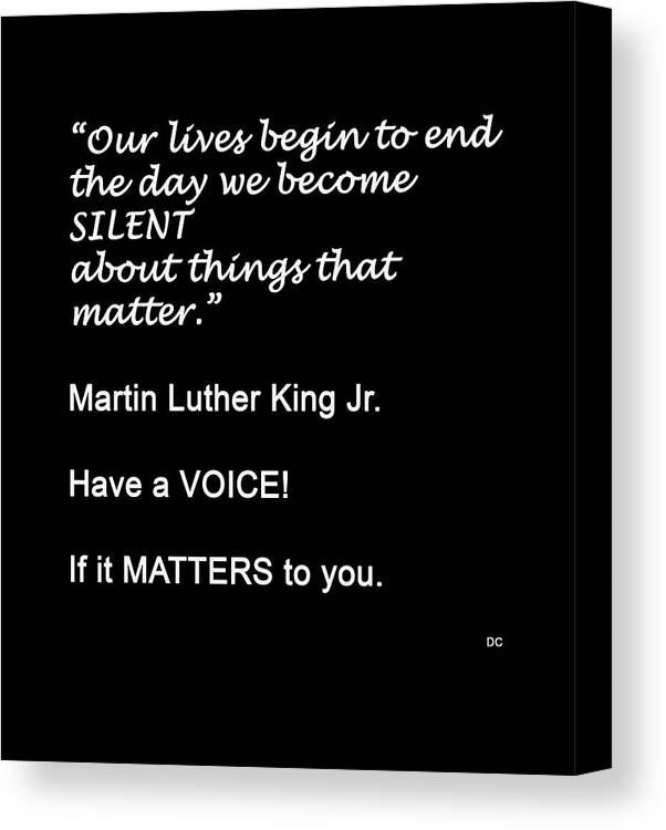Have A Voice Rev. Dr. Martin Luther King Jr. Silent Silence Matters Oppression Importance Death  Canvas Print featuring the photograph Have a Voice by Don Columbus