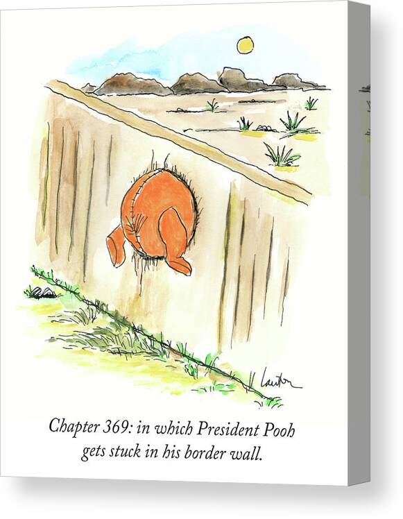 Chapter 369: In Which President Pooh Gets Stuck In His Border Wall Canvas Print featuring the drawing President Pooh by Mary Lawton