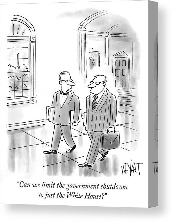 can We Limit The Government Shutdown To Just The White House? Canvas Print featuring the drawing Government shutdown by Christopher Weyant can We Limit The Government Shutdown To Just The White House? Canvas Print featuring the drawing Government shutdown by Christopher Weyant