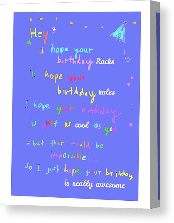 Birthday Canvas Print featuring the digital art I hope your birthday rules by Ashley Rice