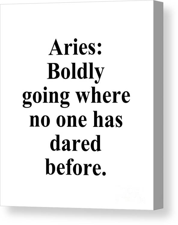 Aries Canvas Print featuring the digital art Aries Boldly Going Where No One Has Dared Before Funny Zodiac Quote by Jeff Creation