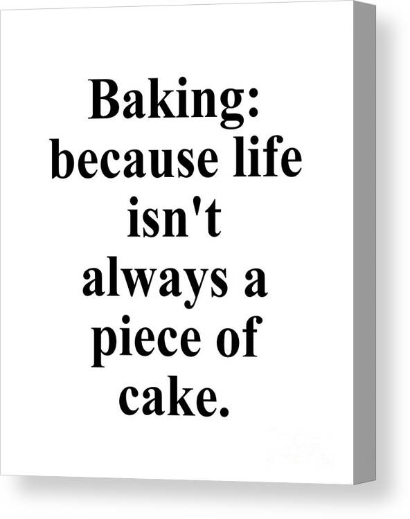 Baker Canvas Print featuring the digital art Baking because life isn't always a piece of cake. by Jeff Creation