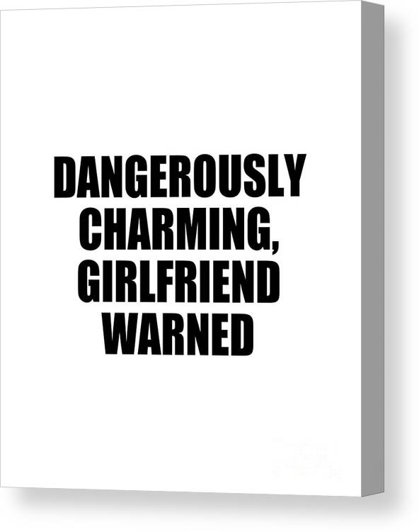Boyfriend Canvas Print featuring the digital art Dangerously Charming Girlfriend Warned by Jeff Creation