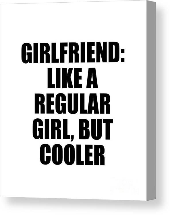 Girlfriend Canvas Print featuring the digital art Girlfriend Like a Regular Girl But Cooler by Jeff Creation