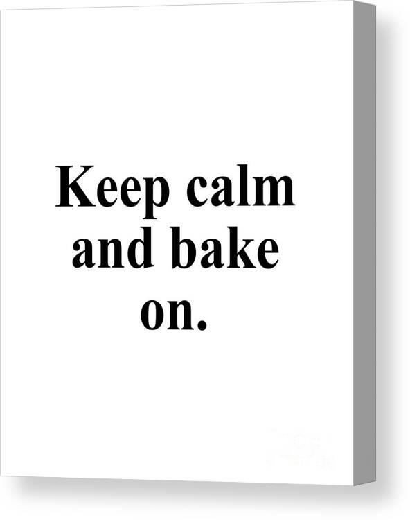 Baker Canvas Print featuring the digital art Keep calm and bake on. by Jeff Creation