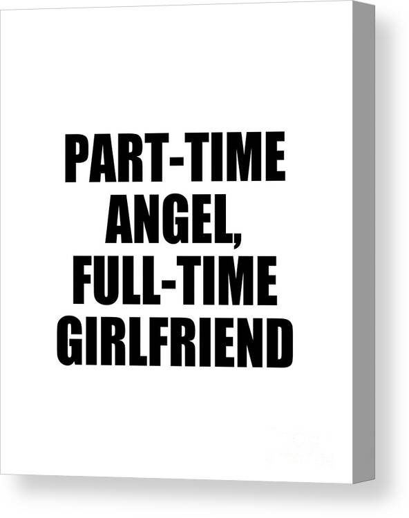 Girlfriend Canvas Print featuring the digital art Part-Time Angel Full-Time Girlfriend by Jeff Creation