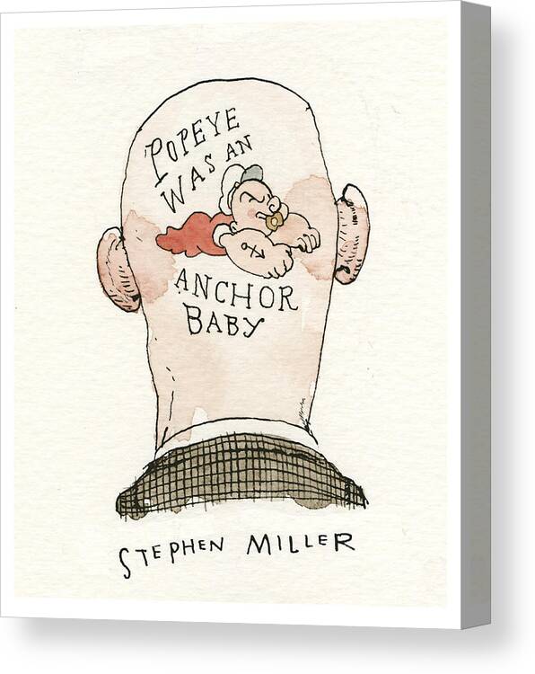 Beyond Roger Stone: Tats From The Capital; Popeye Was An Anchor Baby Canvas Print featuring the painting Popeye Was An Anchor Baby by Barry Blitt