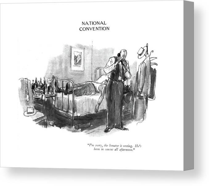 117811 Pba Perry Barlow 
 Six Drawings Displaying Different Truths Of A National Convention. Campaign Campaigning Candidate Civil Convention Different Displaying Drawings Election Government National Of?cial Political Politicians Politics Six Truths 150616 Canvas Print featuring the drawing I'm Sorry, The Senator Is Resting. He's #1 by Perry Barlow
