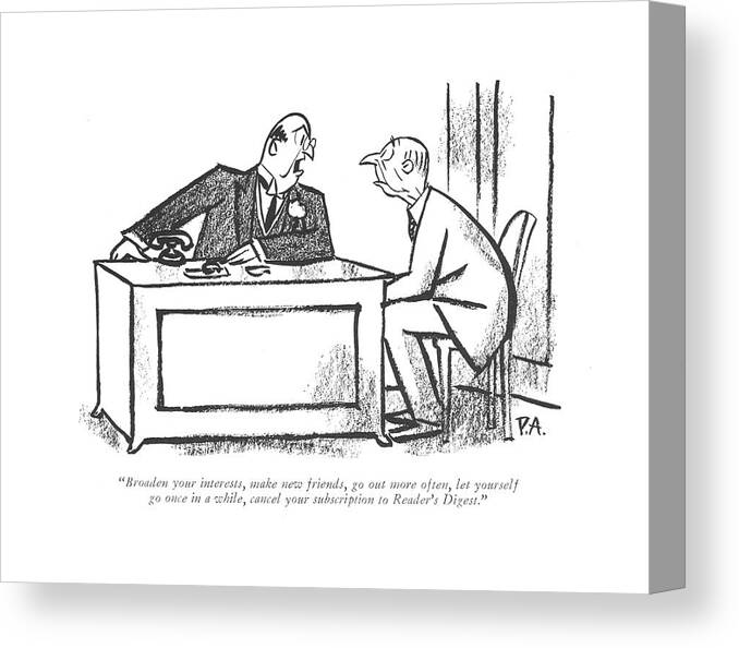 112148 Par Peter Arno Therapist To Patient.
 Advice Analyst Authors Book Books Counsel Encouraging Inspiring Literature Motivational One Patient Periodical Psychiatrist Psychiatrists Psychiatry Psychology Publishing Session Therapist Therapists Therapy Wisdom Words Writers Writing Canvas Print featuring the drawing Broaden Your Interests by Peter Arno