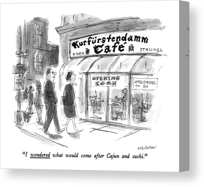 

Kurfurstendamm Cafe: Man To Wife As They Pass German Cafe Under Construction. 
Food Canvas Print featuring the drawing I Wondered What Would Come After Cajun And Sushi by James Stevenson