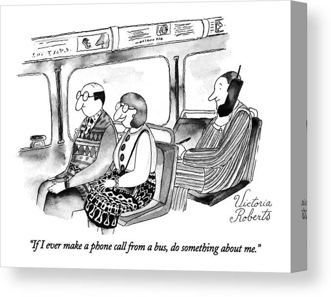 (couple Talking About Man Sitting Behind Them On Bus Talking On Cellular Phone)
Technology Canvas Print featuring the drawing If I Ever Make A Phone Call From A Bus by Victoria Roberts