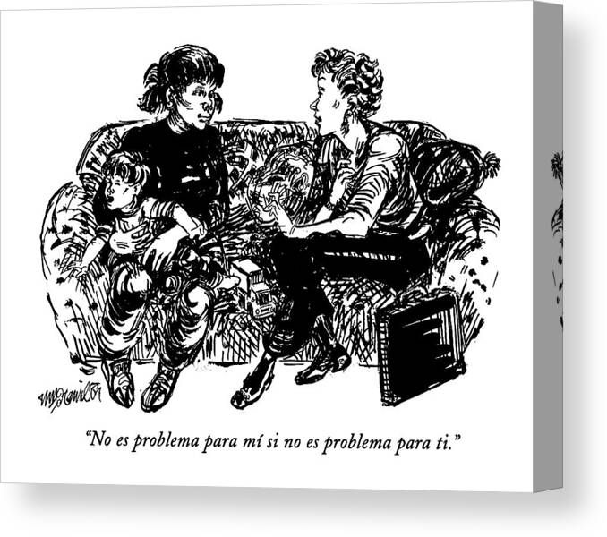 
(a Working Mother Speaking To Her Child's Nanny Says Canvas Print featuring the drawing No Es Problema Para Mi Si No Es Problema Para Ti by William Hamilton