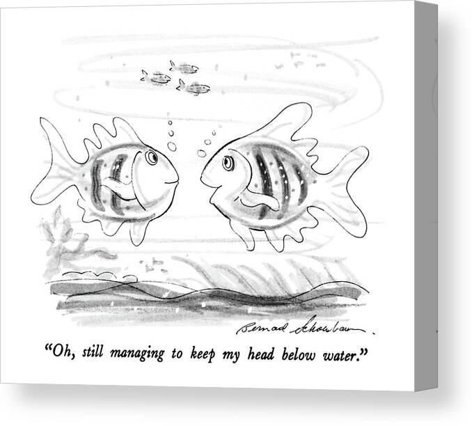 
Phrases Canvas Print featuring the drawing Oh, Still Managing To Keep My Head Below Water by Bernard Schoenbaum